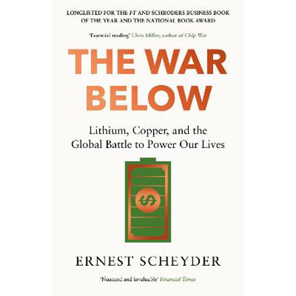 The War Below: AS HEARD ON BBC RADIO 4 'TODAY': Lithium, copper, and the global battle to power our lives (Paperback) - Ernest Scheyder